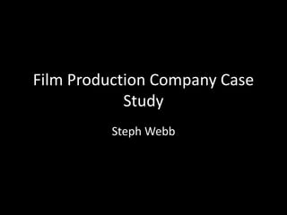 Film Production Company Case
Study
Steph Webb
 