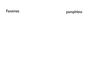 Fanzines   pamphlets
 