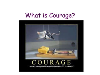 What is Courage? 