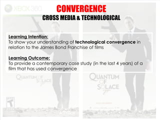 CONVERGENCE
               CROSS MEDIA & TECHNOLOGICAL

Learning Intention:
To show your understanding of technological co...