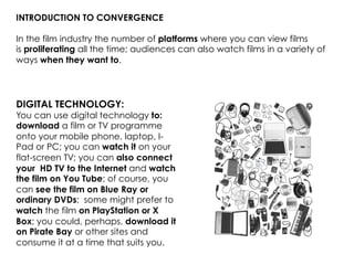 INTRODUCTION TO CONVERGENCE

In the film industry the number of platforms where you can view films
is proliferating all th...