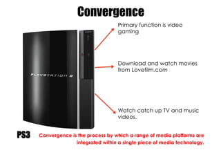 Convergence
                                      Primary function is video
                                      gaming

...