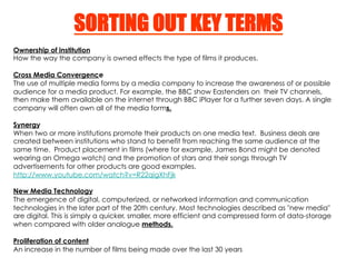 SORTING OUT KEY TERMS
Ownership of institution
How the way the company is owned effects the type of films it produces.

Cr...