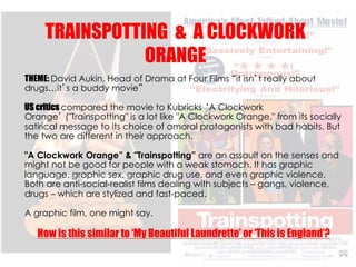 TRAINSPOTTING & A CLOCKWORK
                ORANGE
THEME: David Aukin, Head of Drama at Four Films it isn t really about
d...