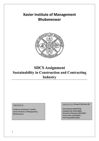 1
Xavier Institute of Management
Bhubaneswar
SDCS Assignment
Sustainability in Construction and Contracting
Industry
 