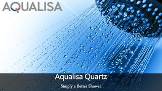Aqualisa Quartz
Simply a Better Shower
 