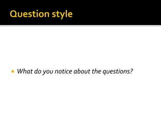  What do you notice about the questions?
 