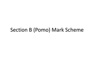 Section B (Pomo) Mark Scheme
 