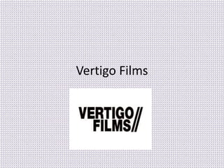 Vertigo Films
 