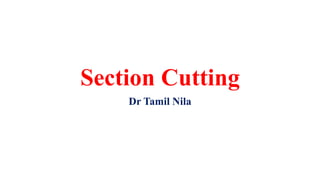 Section Cutting
Dr Tamil Nila
 
