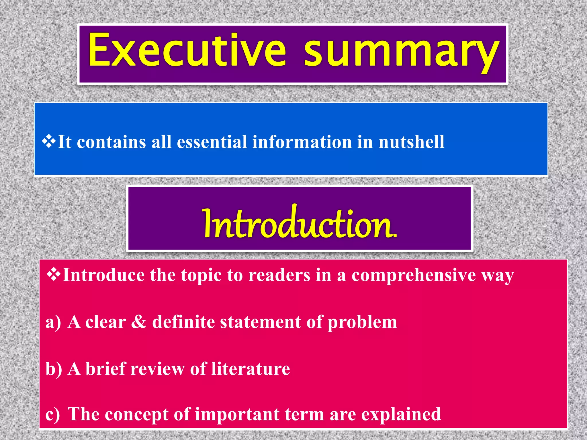 It contains all essential information in nutshell
Introduce the topic to readers in a comprehensive way
a) A clear & definite statement of problem
b) A brief review of literature
c) The concept of important term are explained
 