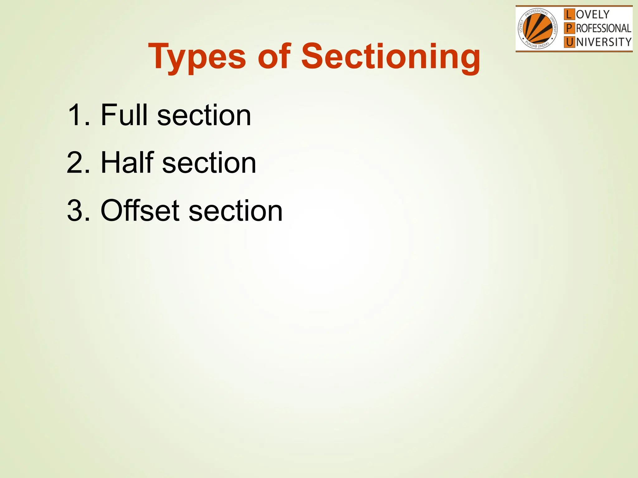 Types of Sectioning
1. Full section
3. Offset section
2. Half section
 