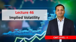 Lecture 46
Implied Volatility
CMT LEVEL - I
 