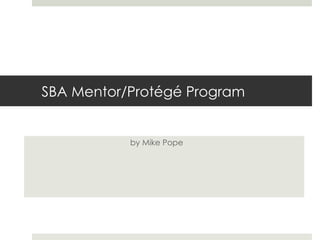 SBA Mentor/Protégé Program by Mike Pope 