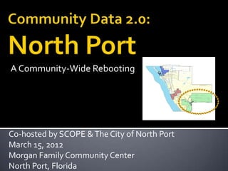 A Community-Wide Rebooting




Co-hosted by SCOPE & The City of North Port
March 15, 2012
Morgan Family Community Center
North Port, Florida
 
