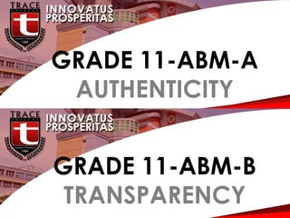 G
GRADE 11-ABM-A
AUTHENTICITY
GRADE 11-ABM-B
TRANSPARENCY
 