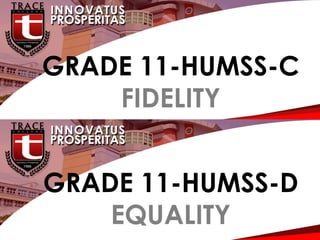 G
GRADE 11-HUMSS-C
FIDELITY
GRADE 11-HUMSS-D
EQUALITY
 