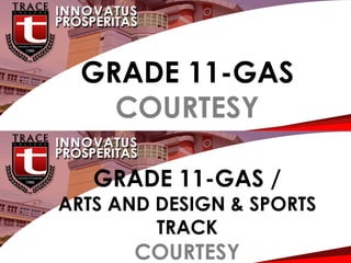 G
GRADE 11-GAS
COURTESY
GRADE 11-GAS /
ARTS AND DESIGN & SPORTS
TRACK
COURTESY
 
