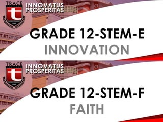 G
GRADE 12-STEM-E
INNOVATION
GRADE 12-STEM-F
FAITH
 