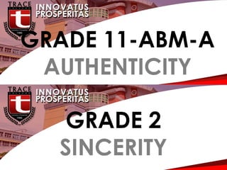 G
GRADE 11-ABM-A
AUTHENTICITY
GRADE 2
SINCERITY
 