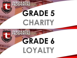 G
GRADE 5
CHARITY
GRADE 6
LOYALTY
 