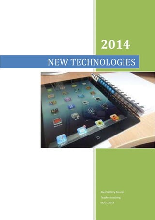 2014
NEW TECHNOLOGIES

Alex Slattery Beunza
Teacher teaching
06/01/2014

 
