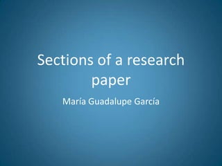 Sections of a researchpaper María Guadalupe García 