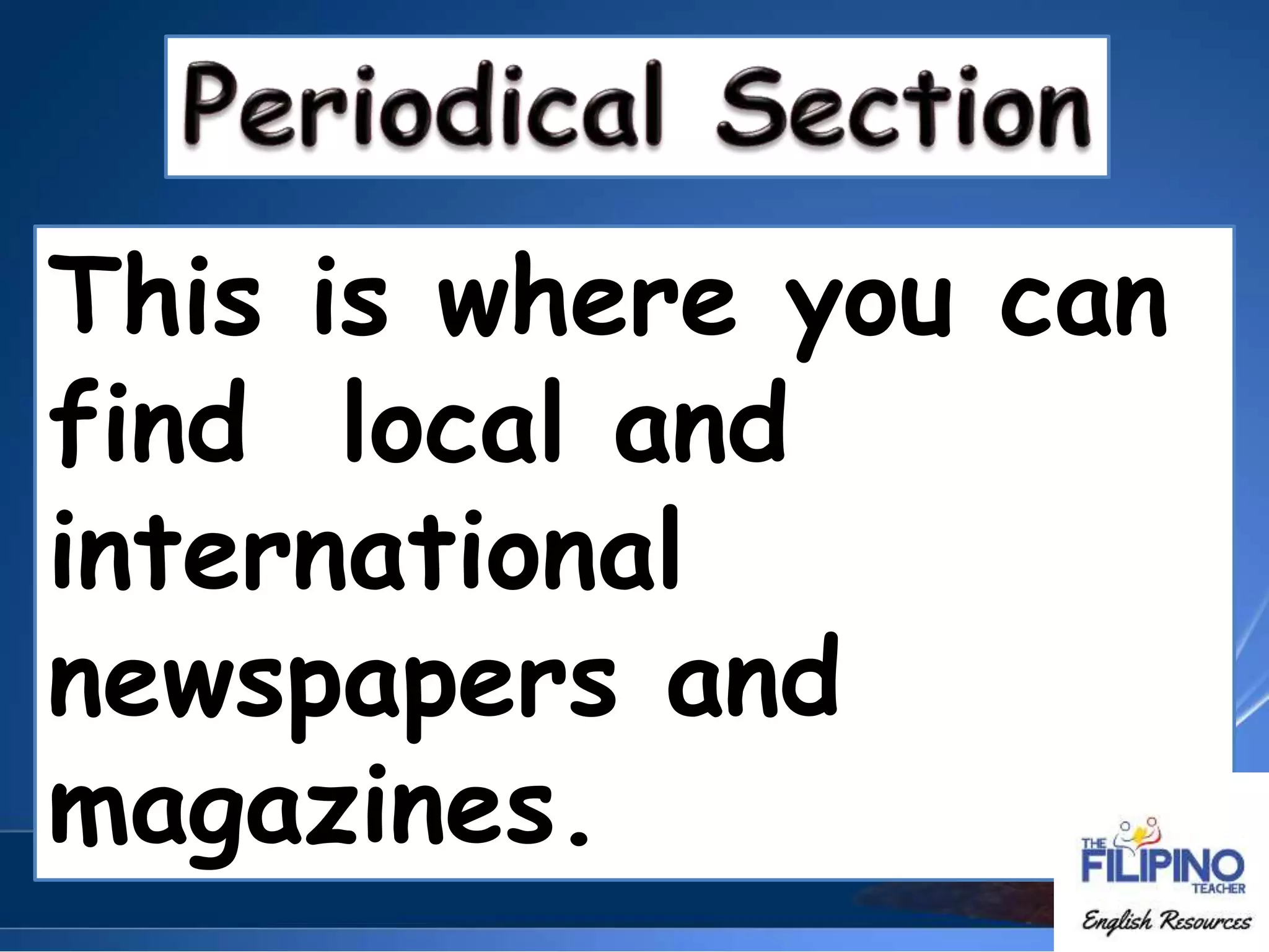 This is where you can
find local and
international
newspapers and
magazines.