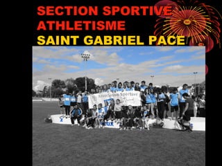 SECTION SPORTIVESECTION SPORTIVE
ATHLETISMEATHLETISME
SAINT GABRIEL PACESAINT GABRIEL PACE
 