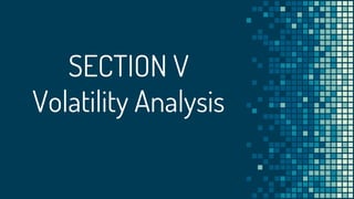 SECTION V
Volatility Analysis
 