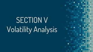 SECTION V
Volatility Analysis
 