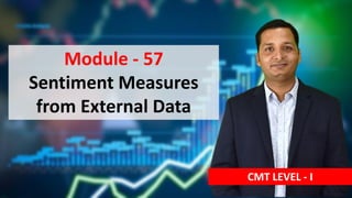 Module - 57
Sentiment Measures
from External Data
CMT LEVEL - I
 