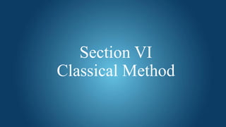 Section VI
Classical Method
 