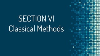 SECTION VI
Classical Methods
 