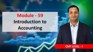 Module - 59
Introduction to
Accounting
CMT LEVEL - I
 