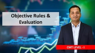 Objective Rules &
Evaluation
CMT LEVEL - I
 