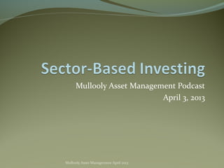 Mullooly Asset Management Podcast
                           April 3, 2013




Mullooly Asset Management April 2013
 