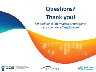 Questions?
Thank you!
For additional information or assistance
please contact glaas@who.int.
 