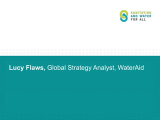Lucy Flaws, Global Strategy Analyst, WaterAid
 