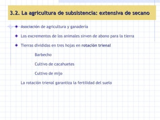 Asociación de agricultura y ganadería Los excrementos de los animales sirven de abono para la tierra Tierras divididas en tres hojas en  rotación trienal Barbecho Cultivo de cacahuetes Cultivo de mijo La rotación trienal garantiza la fertilidad del suelo 3.2. La agricultura de subsistencia: extensiva de secano 