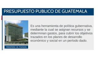INGRESOS PÚBLICOS SEGÚN EL
PRESUPUESTO DE GUATEMALA
