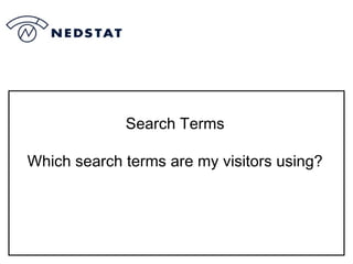 Search Terms Which search terms are my visitors using? 