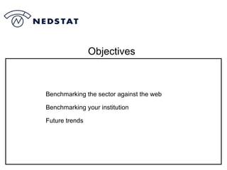 Objectives Benchmarking the sector against the web Benchmarking your institution Future trends 