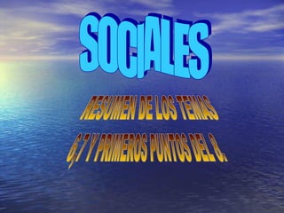 SOCIALES RESUMEN DE LOS TEMAS  6,7 Y PRIMEROS PUNTOS DEL 8. 