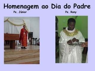 Homenagem ao Dia do Padre
Pe. Júnior Pe. Rony
 