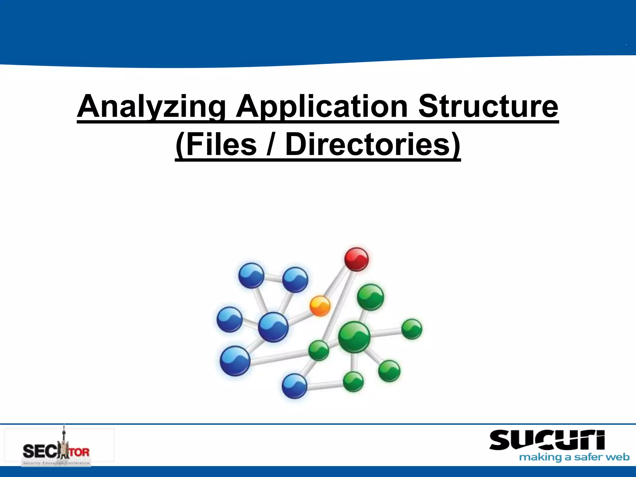 Analyzing Application Structure 
(Files / Directories) 
 