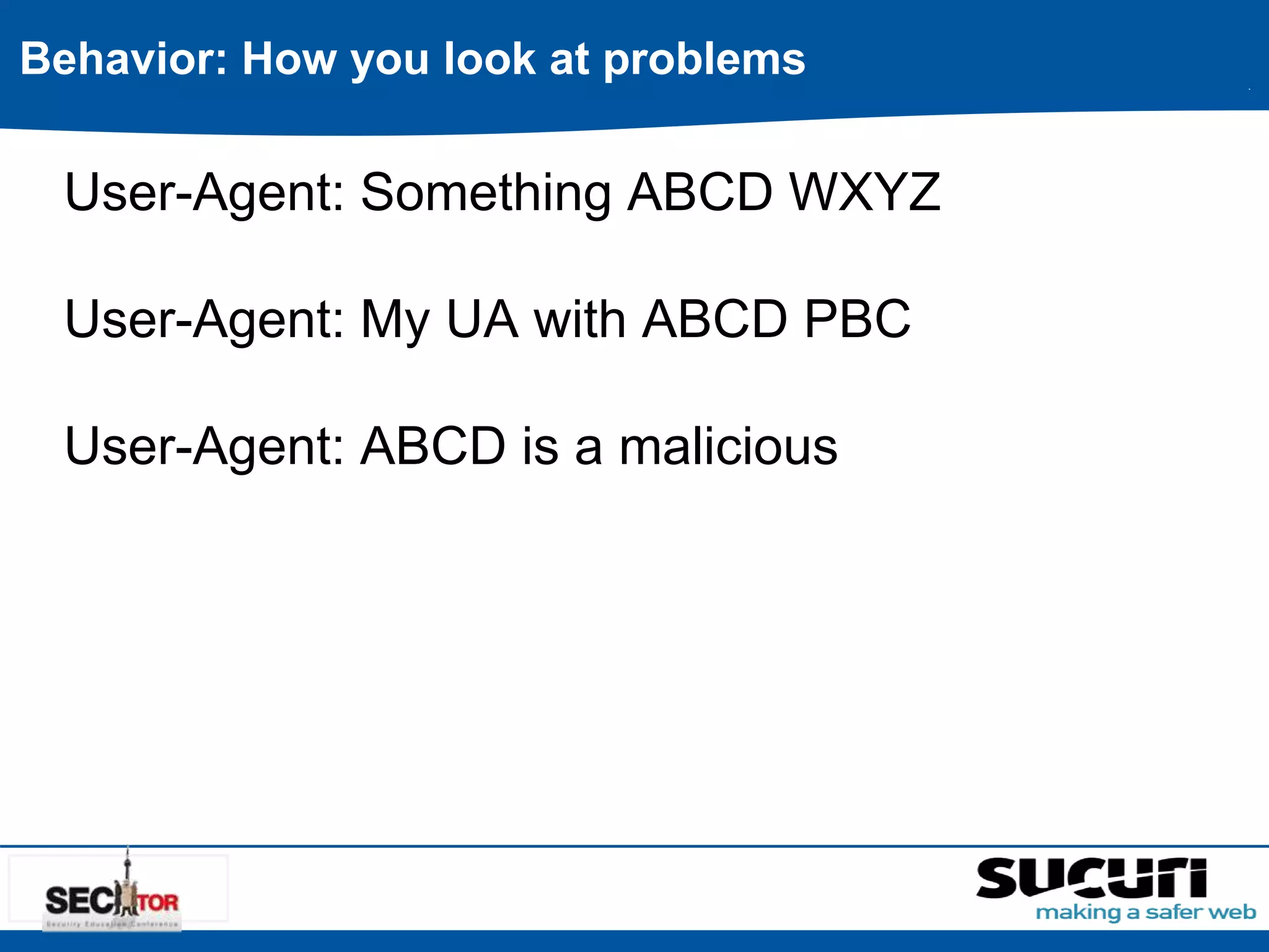 Behavior: How you look at problems 
User-Agent: Something ABCD WXYZ 
User-Agent: My UA with ABCD PBC 
User-Agent: ABCD is a malicious 
 