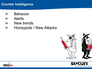 Counter Intelligence 
➢ Behavior 
➢ Alerts 
➢ New trends 
➢ Honeypots / New Attacks 
 