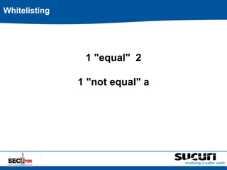 1 "equal" 2 
1 "not equal" a 
Whitelisting 
 