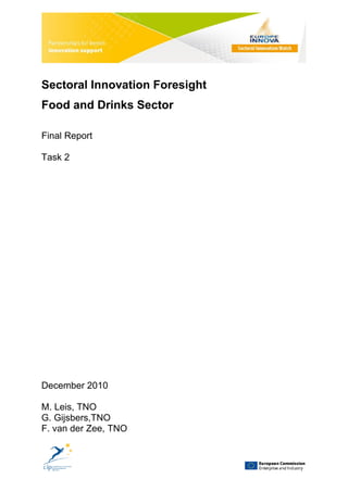 Sectoral Innovation Foresight
Food and Drinks Sector

Final Report

Task 2




December 2010

M. Leis, TNO
G. Gijsbers,TNO
F. van der Zee, TNO
 
